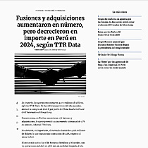 Fusiones y adquisiciones aumentaron en nmero, pero decrecieron en importe en Per en 2024, segn TTR Data